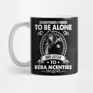 Sometime I Need To Be Alone and Listen To Reba McEntire Mug